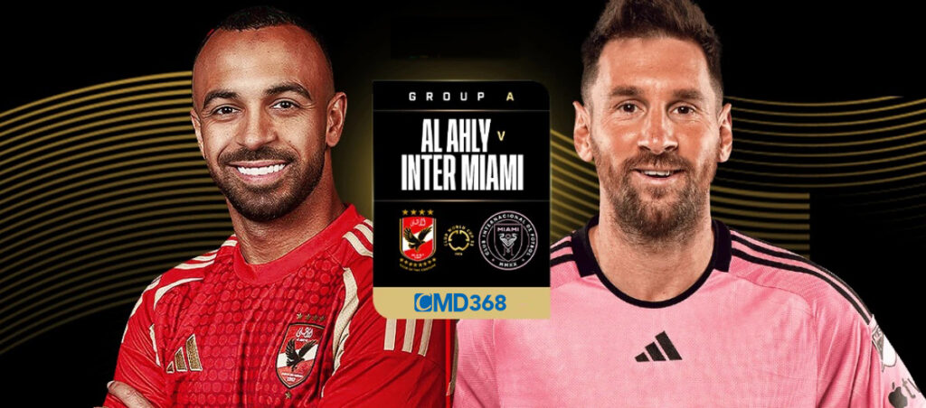 nhận đinh Al Ahly vs Inter Miami - Fifa club world cup 2025